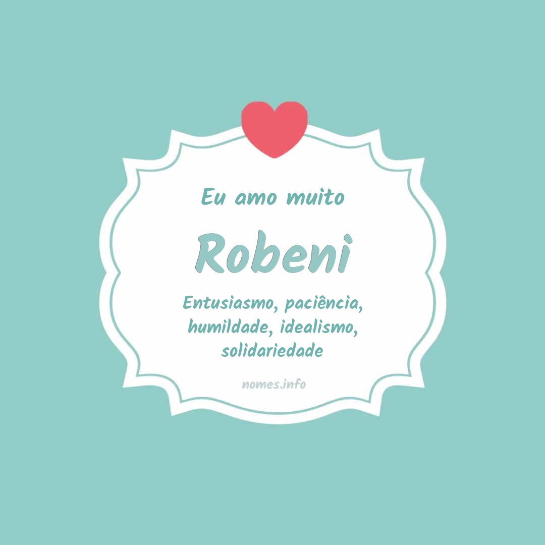 Eu amo muito Robeni