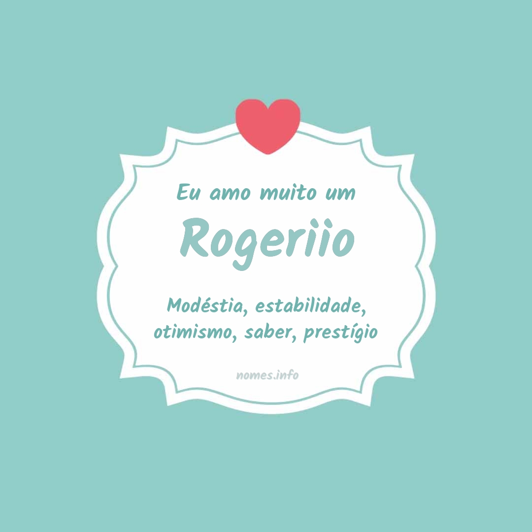 Eu amo muito Rogeriio