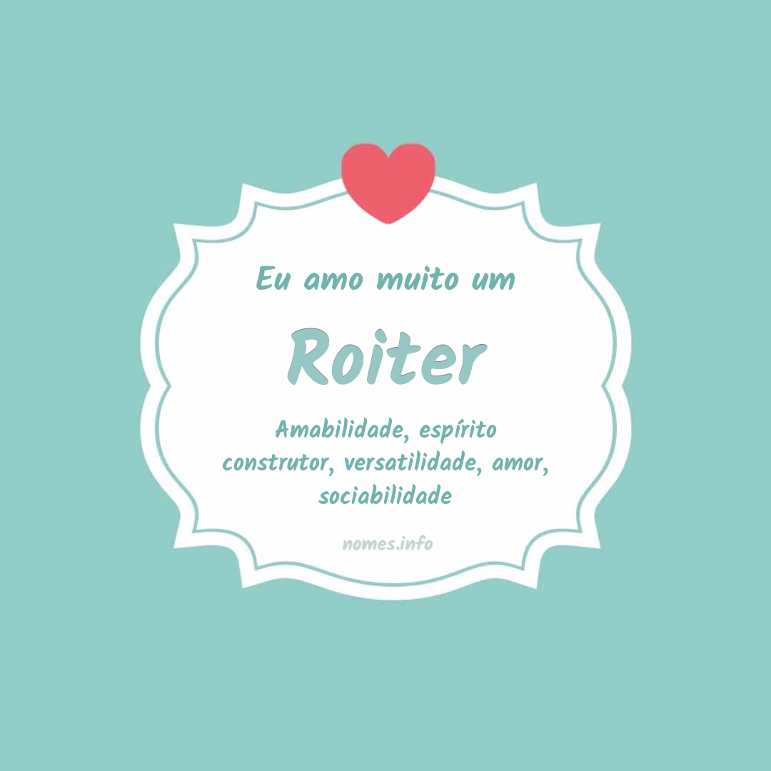 Eu amo muito Roiter