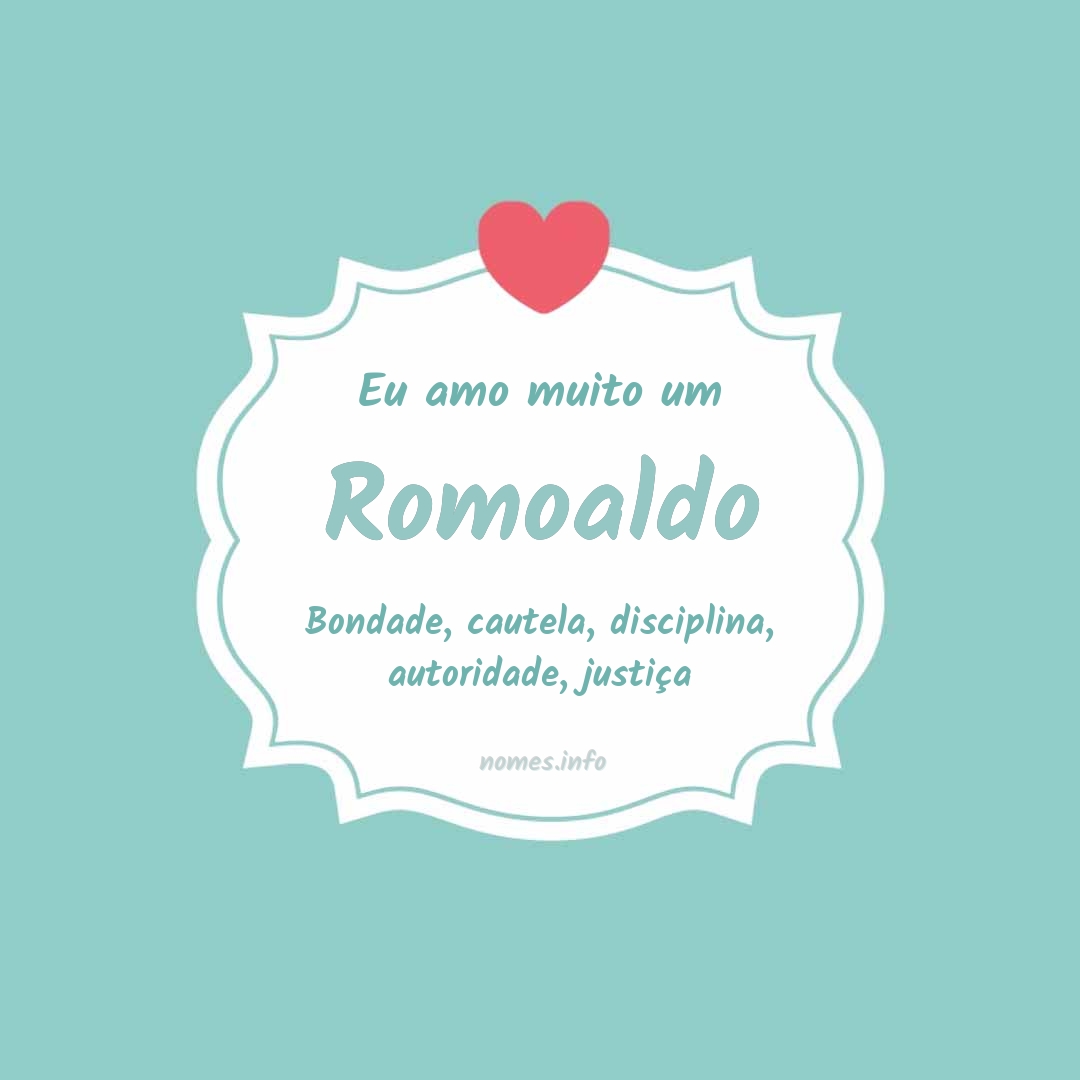 Eu amo muito Romoaldo