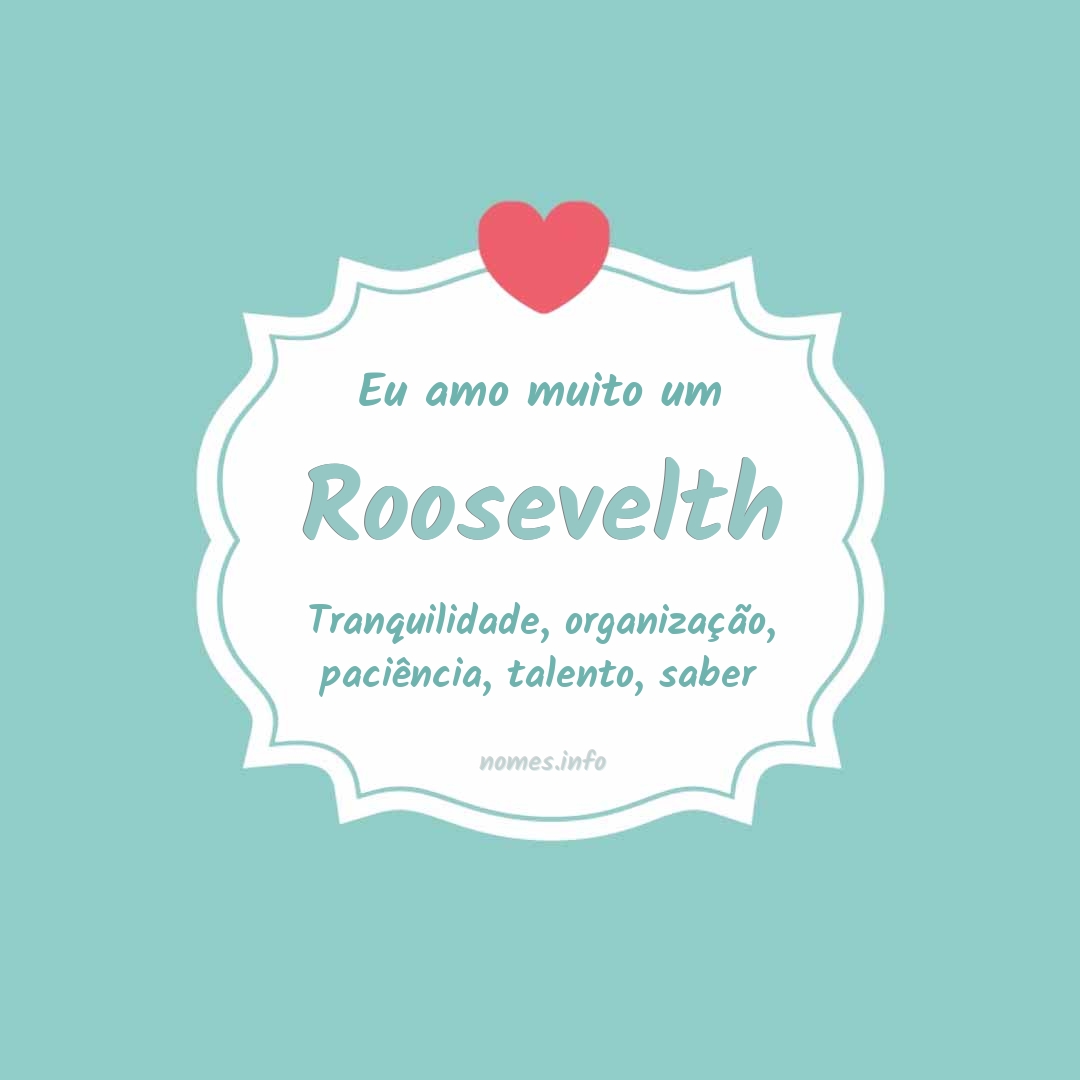 Eu amo muito Roosevelth