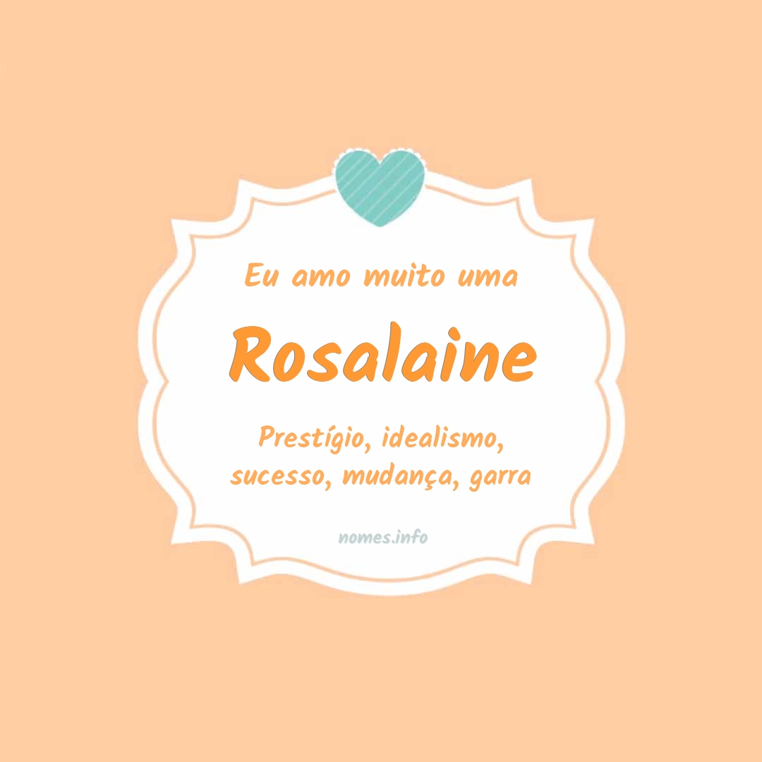 Eu amo muito Rosalaine