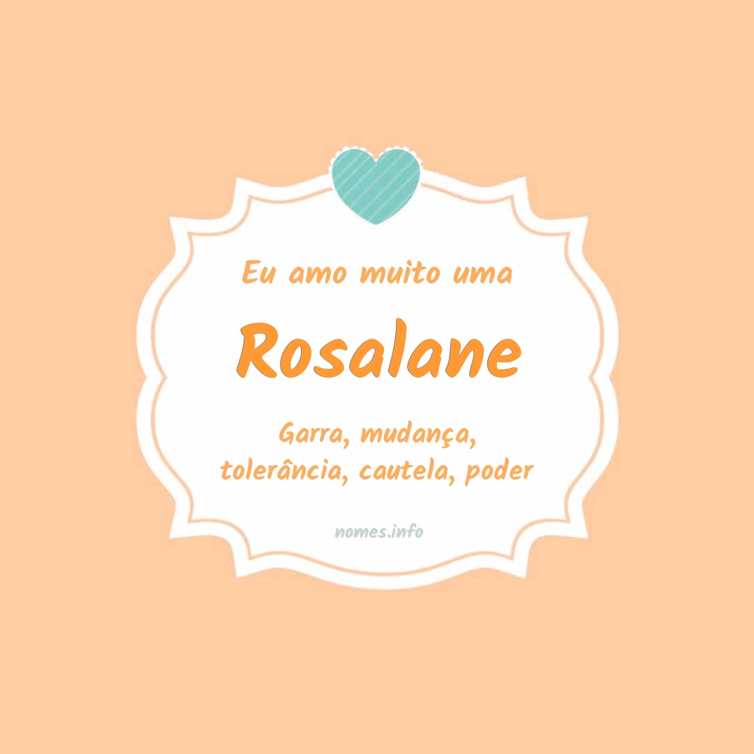 Eu amo muito Rosalane