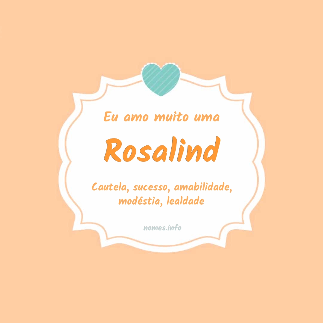 Eu amo muito Rosalind