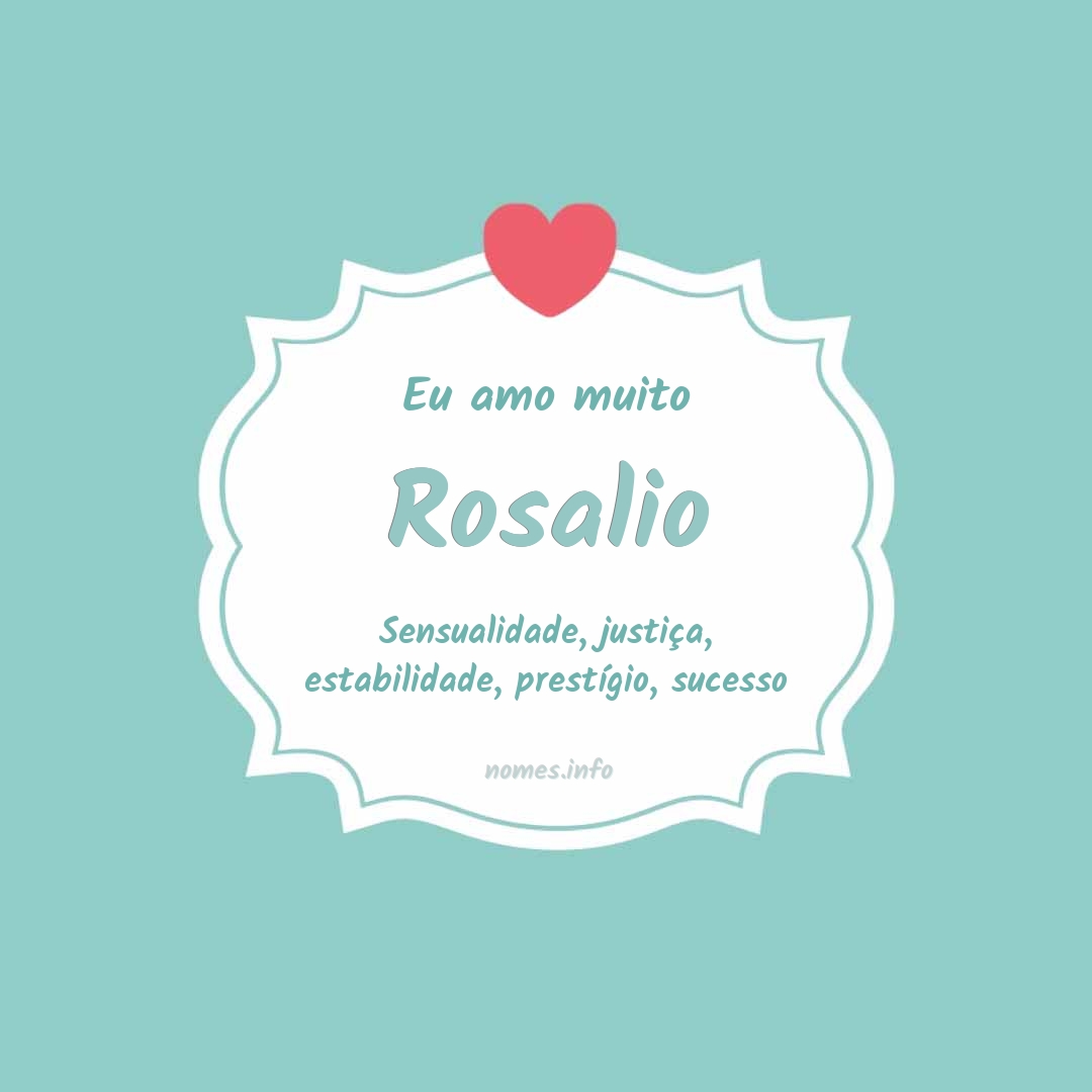 Eu amo muito Rosalio