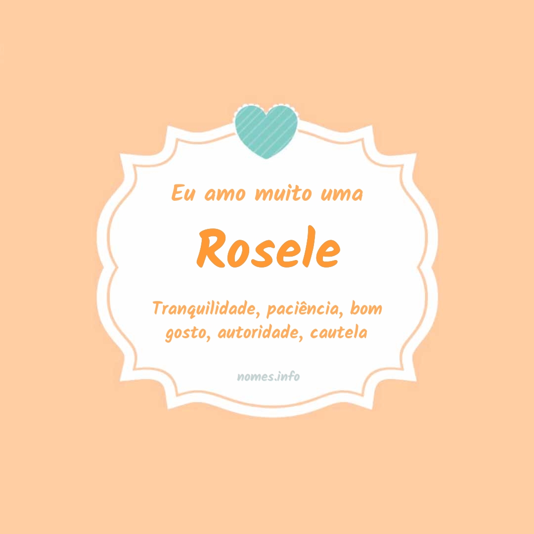Eu amo muito Rosele