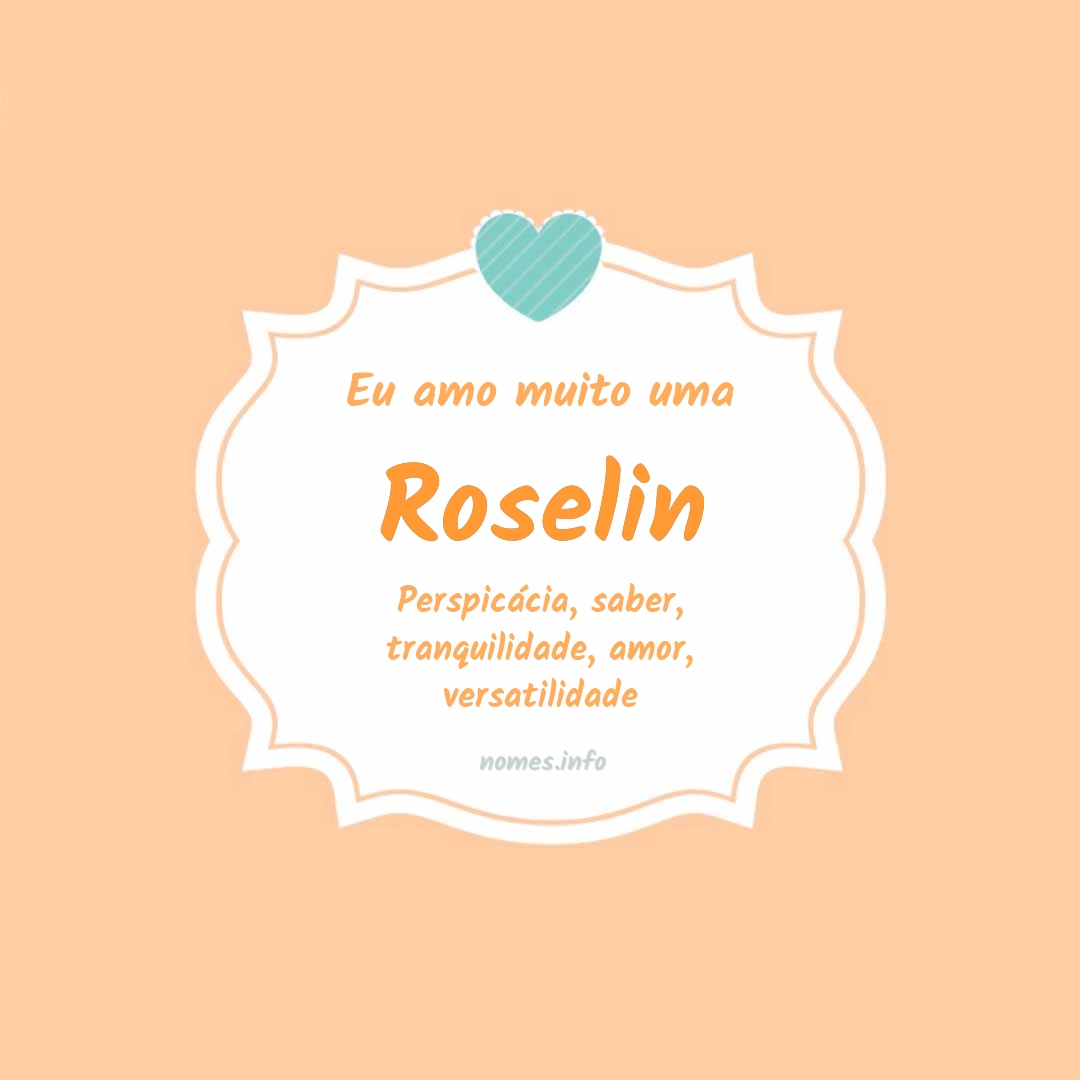 Eu amo muito Roselin