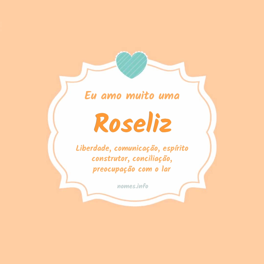 Eu amo muito Roseliz