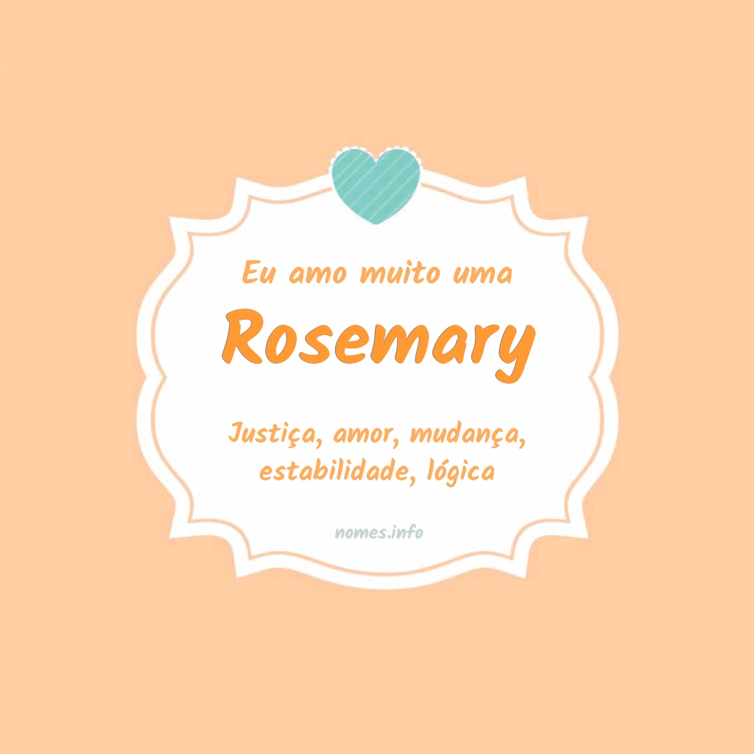 Eu amo muito Rosemary