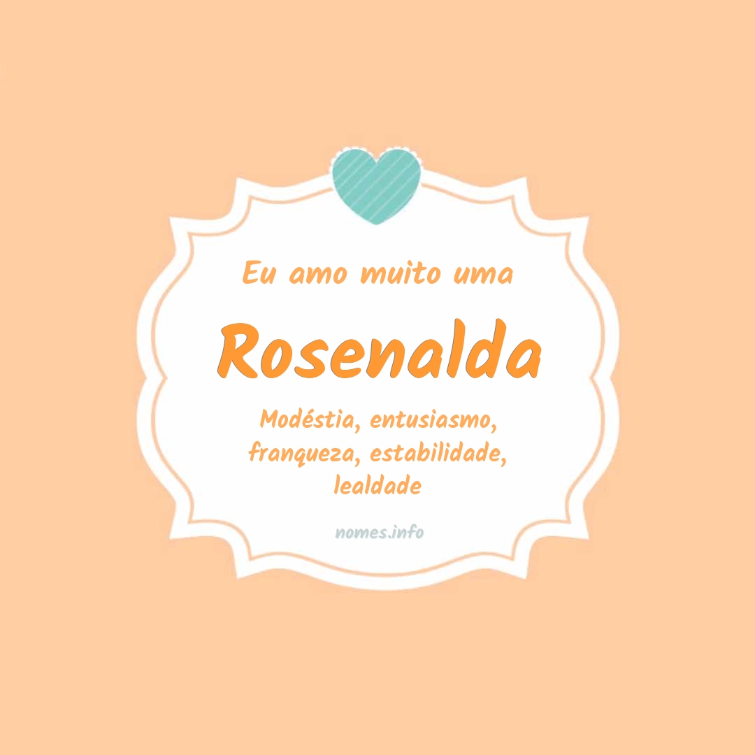 Eu amo muito Rosenalda