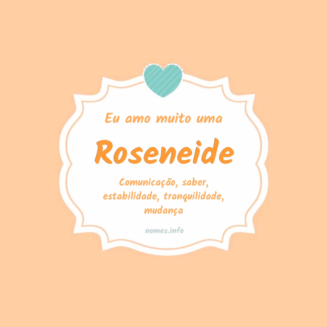 Eu amo muito Roseneide