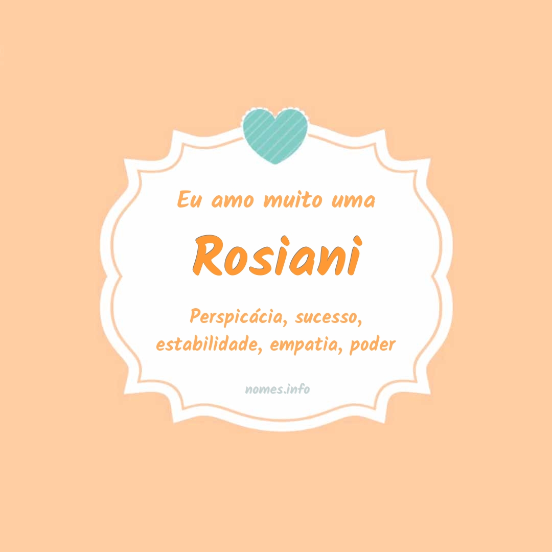 Eu amo muito Rosiani