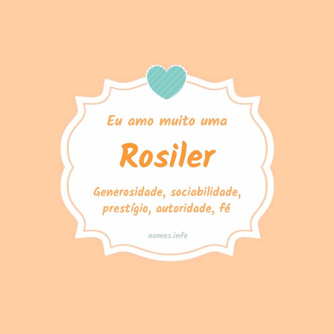 Eu amo muito Rosiler