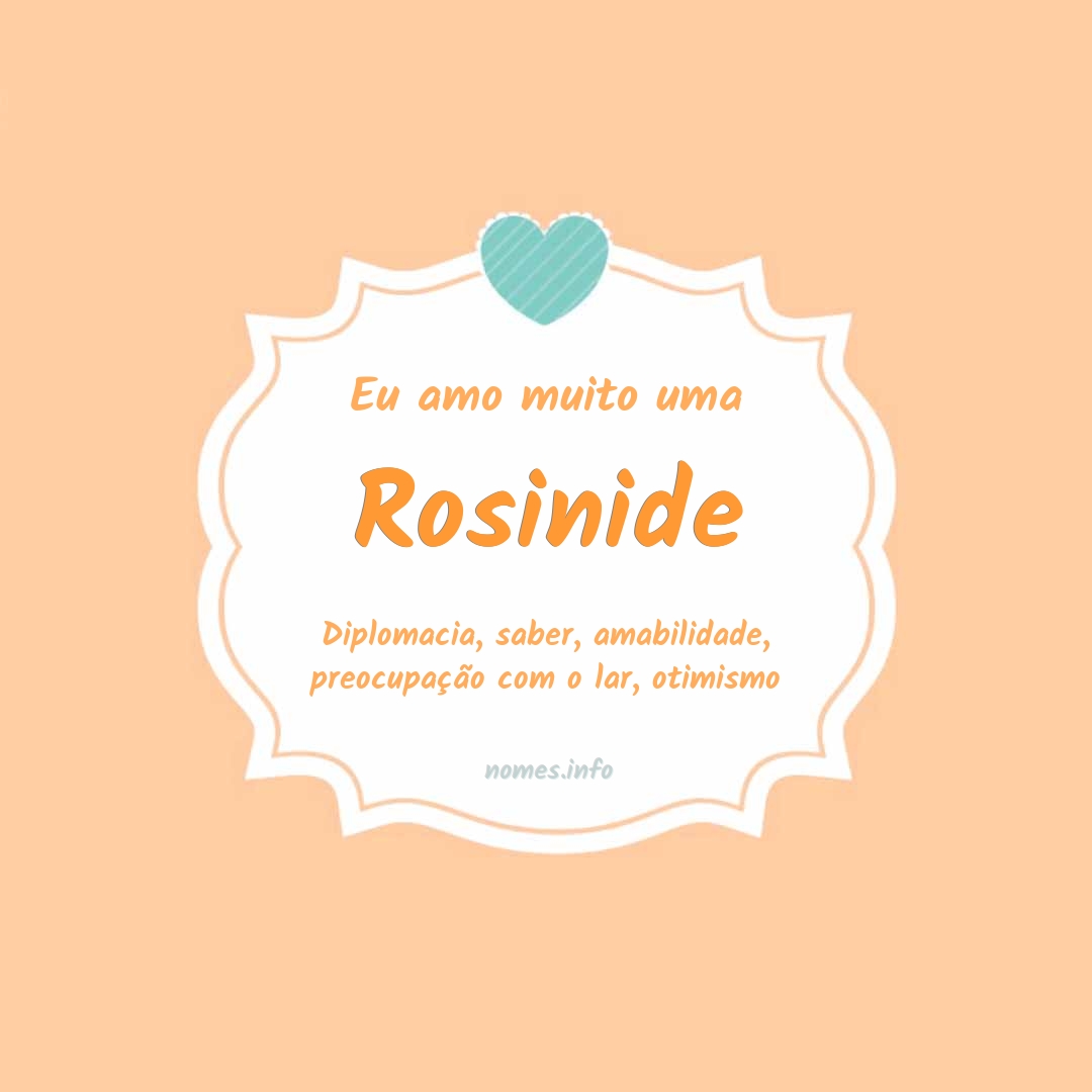 Eu amo muito Rosinide