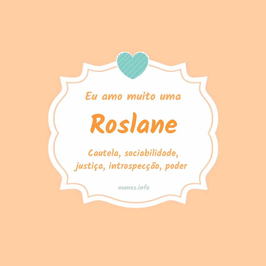 Eu amo muito Roslane
