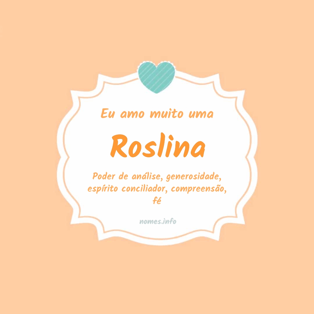 Eu amo muito Roslina
