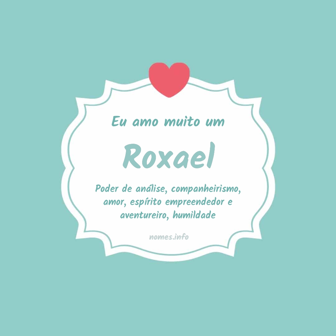 Eu amo muito Roxael