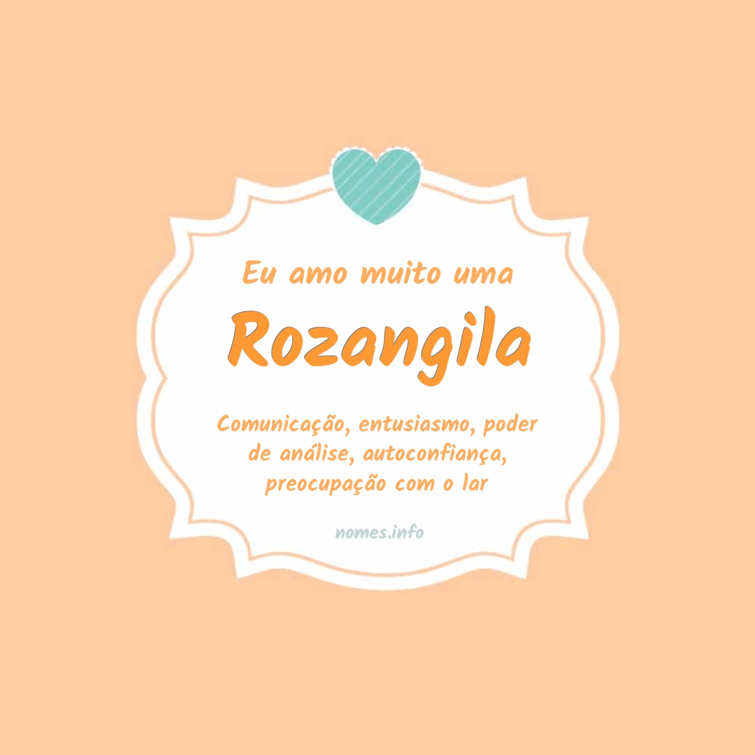 Eu amo muito Rozangila