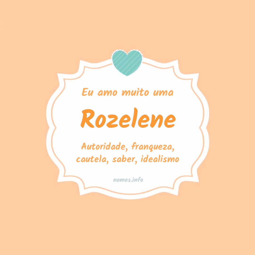 Eu amo muito Rozelene