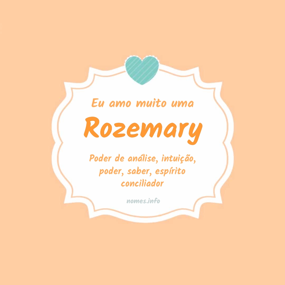 Eu amo muito Rozemary