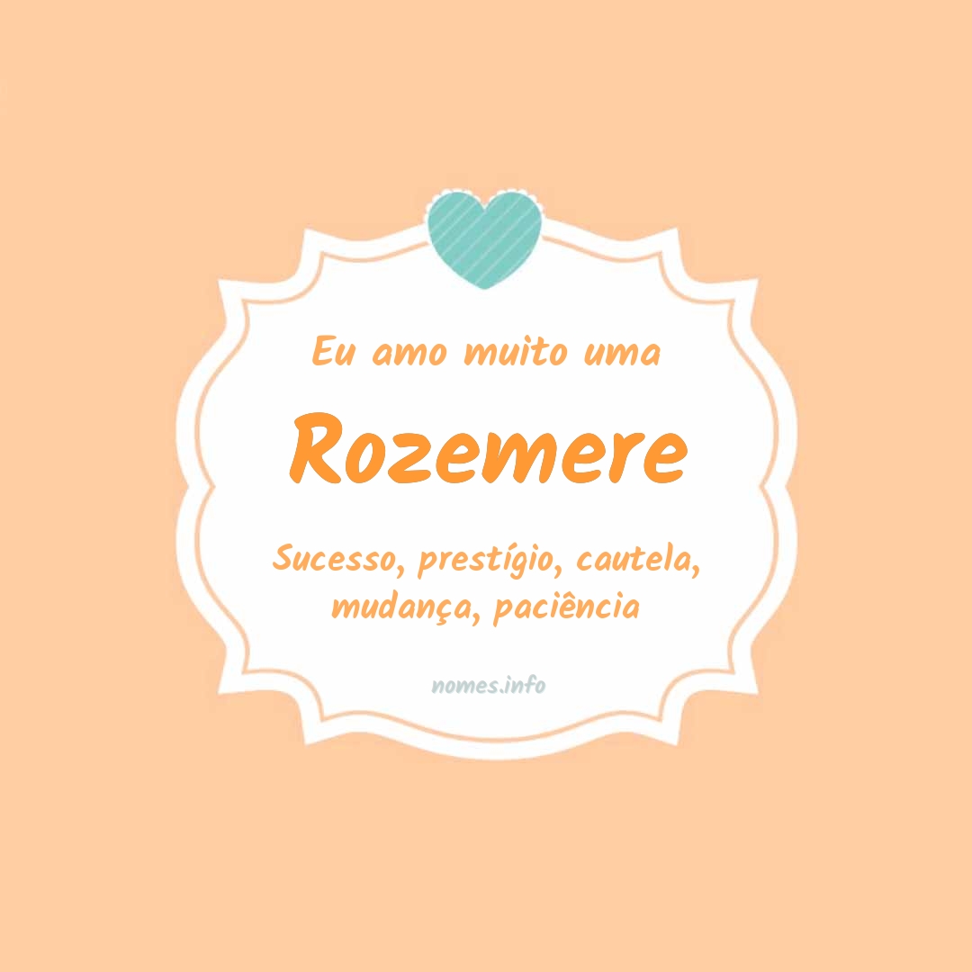 Eu amo muito Rozemere