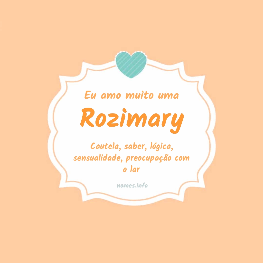 Eu amo muito Rozimary