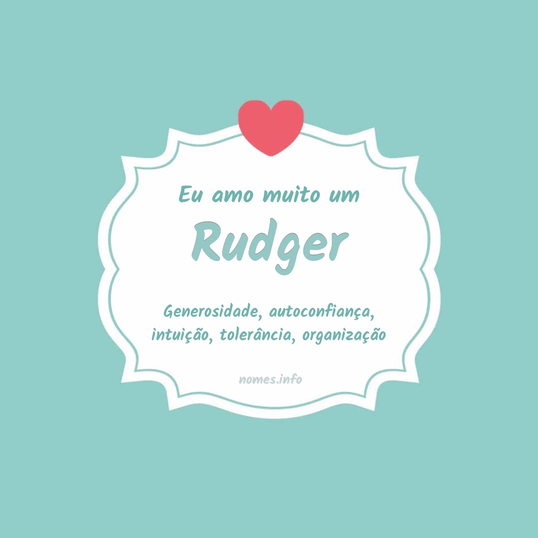 Eu amo muito Rudger