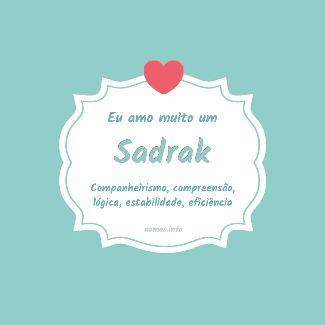 Eu amo muito Sadrak