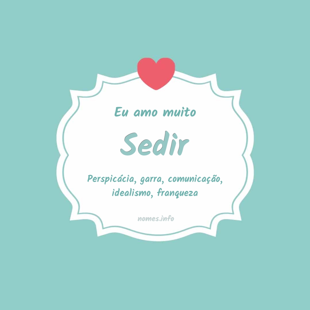 Eu amo muito Sedir