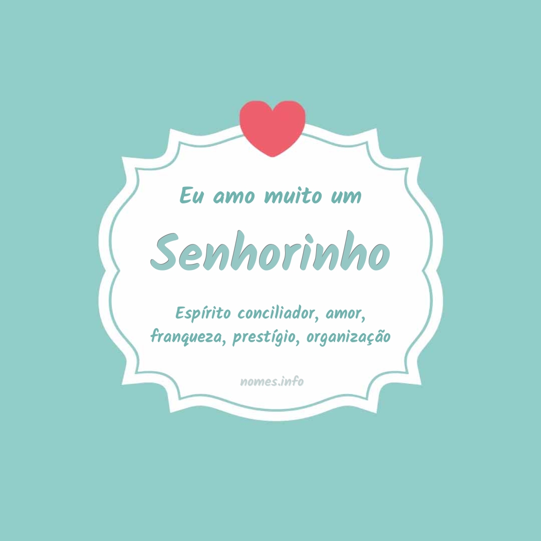 Eu amo muito Senhorinho