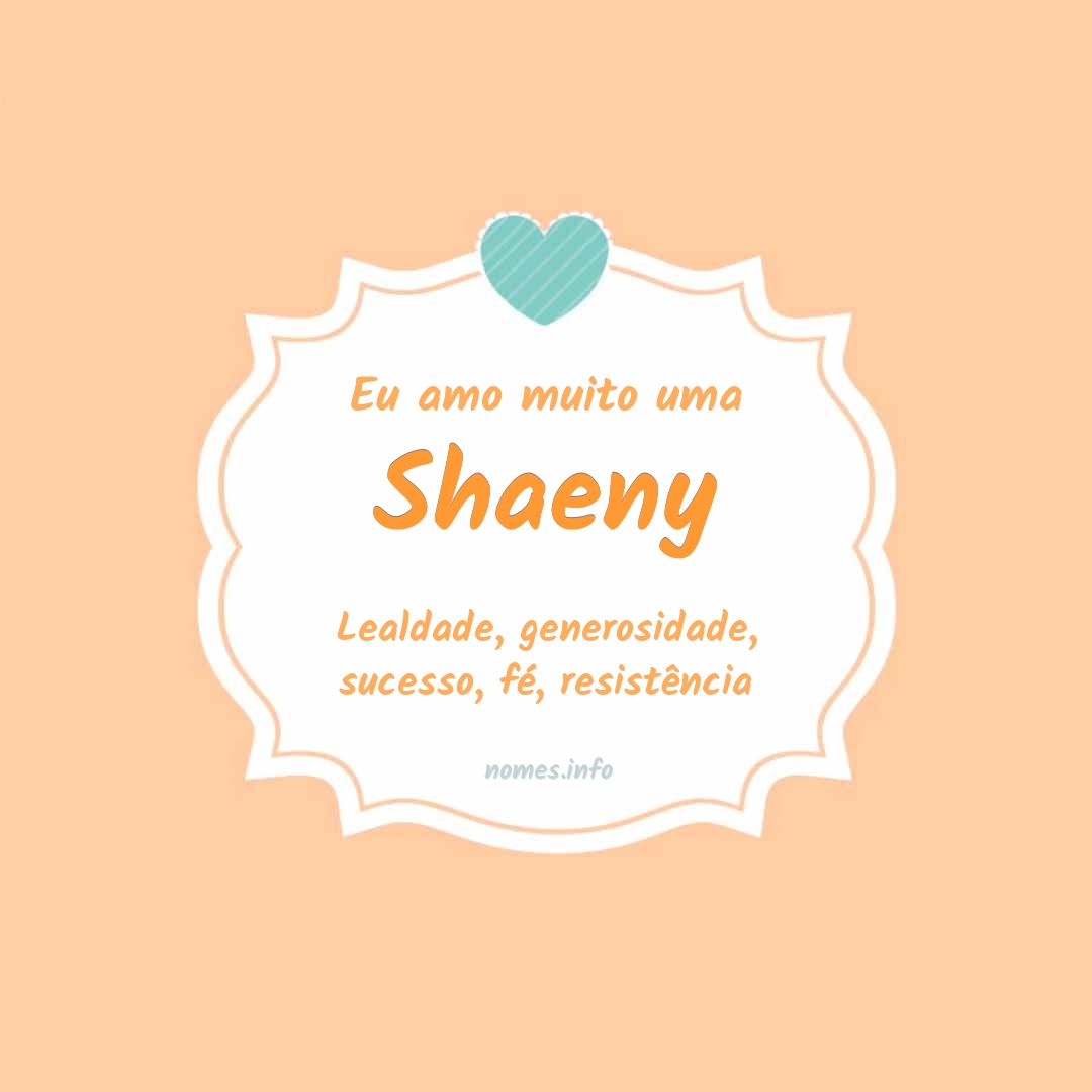 Eu amo muito Shaeny