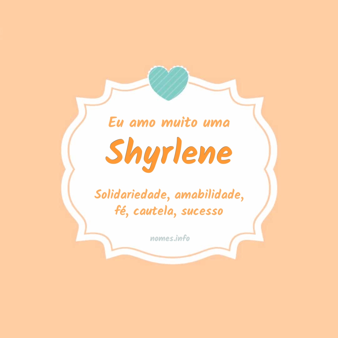 Eu amo muito Shyrlene