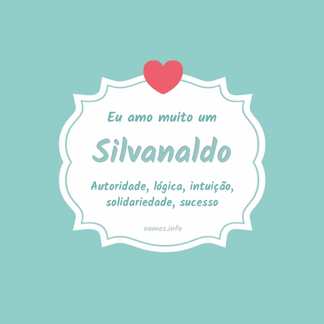 Eu amo muito Silvanaldo