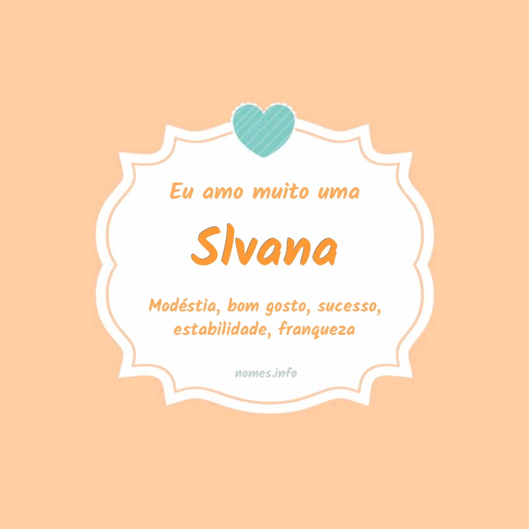 Eu amo muito Slvana Eu amo muito Slvana