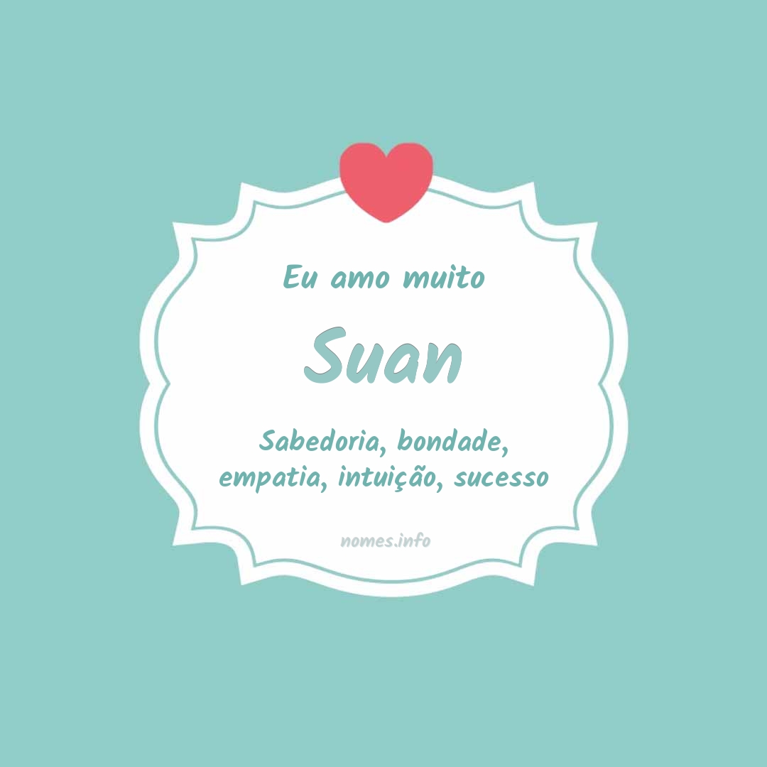 Eu amo muito Suan