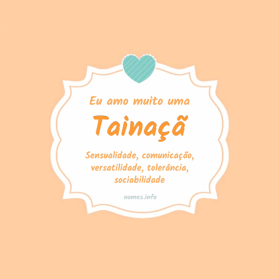 Eu amo muito Tainaçã