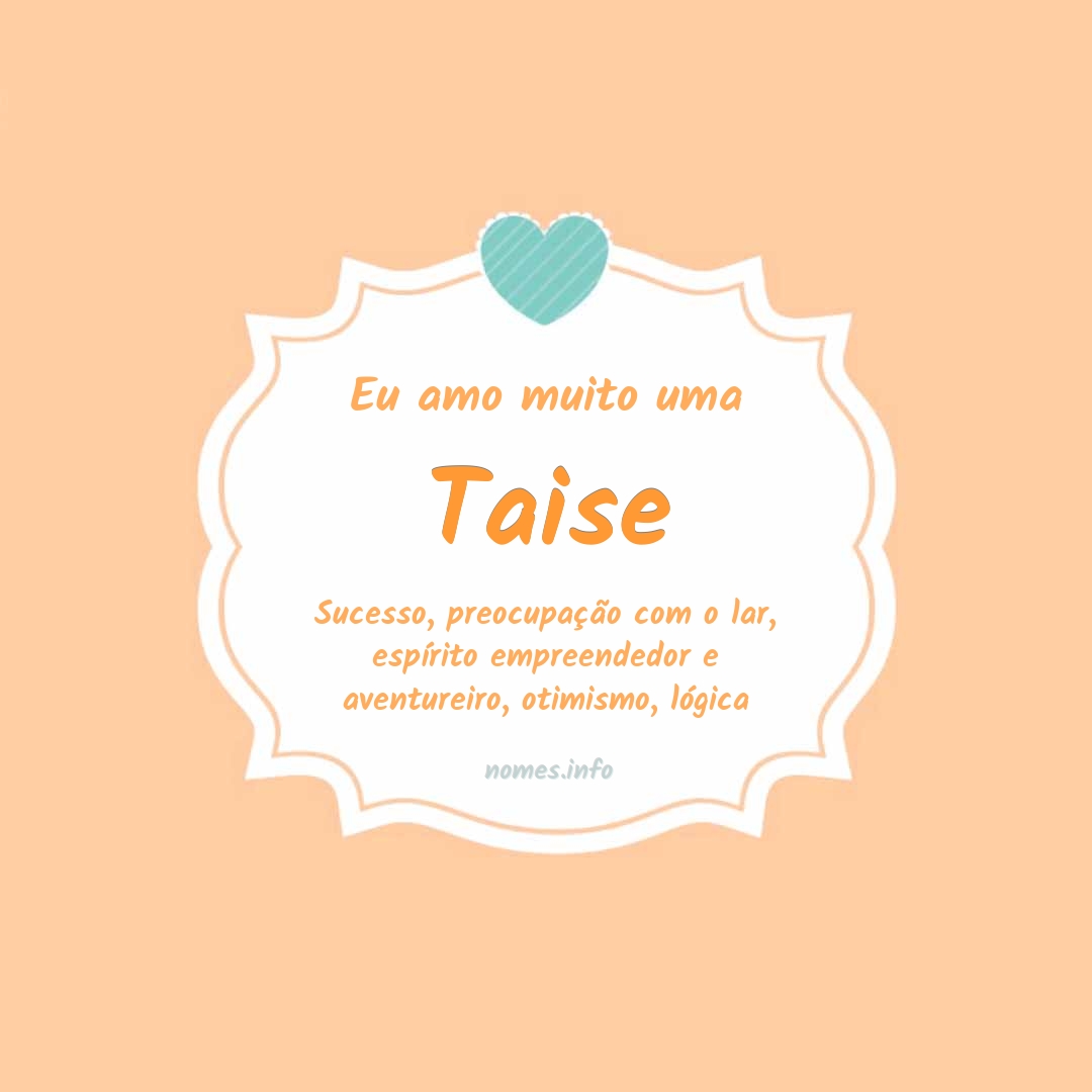 Eu amo muito Taise