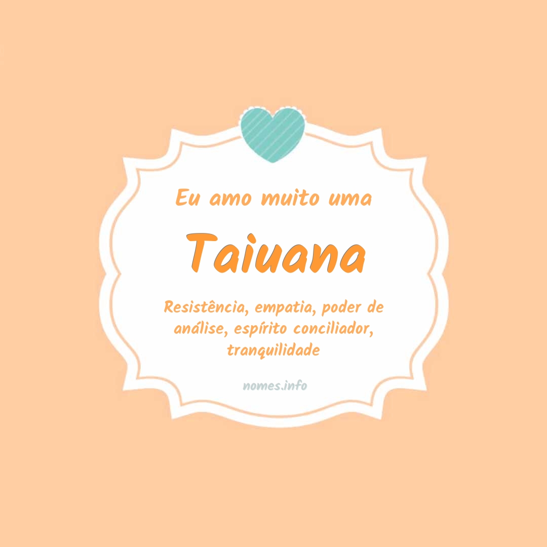 Eu amo muito Taiuana