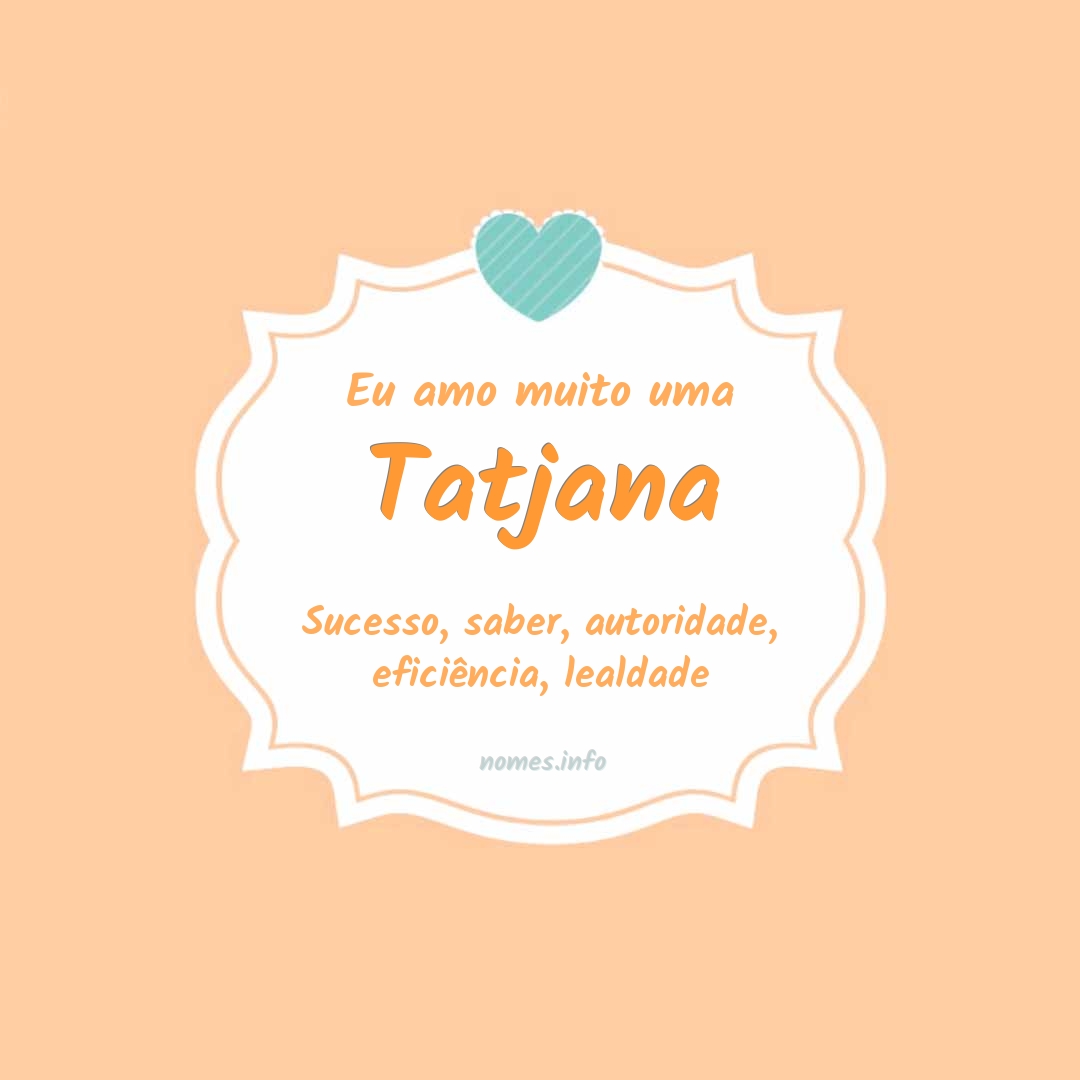Eu amo muito Tatjana