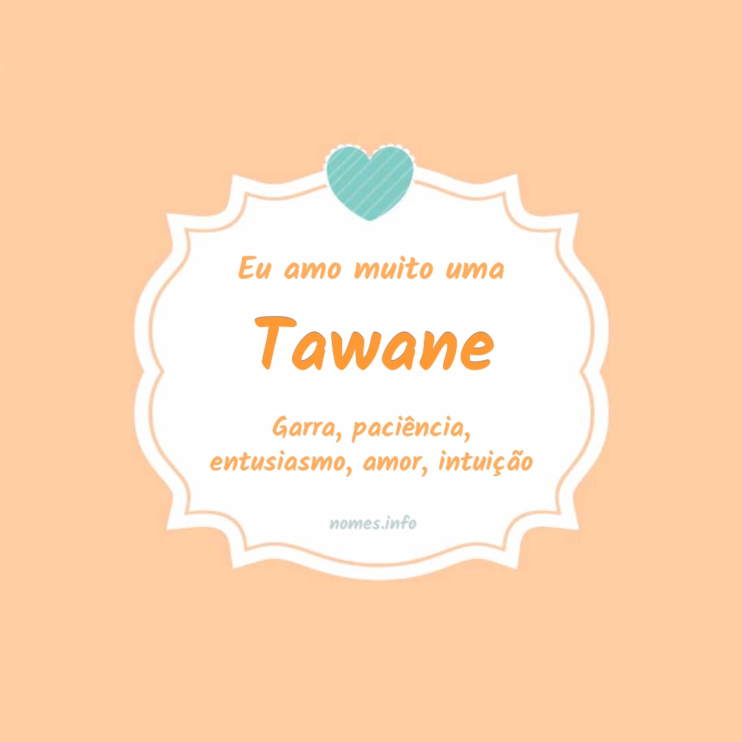 Eu amo muito Tawane