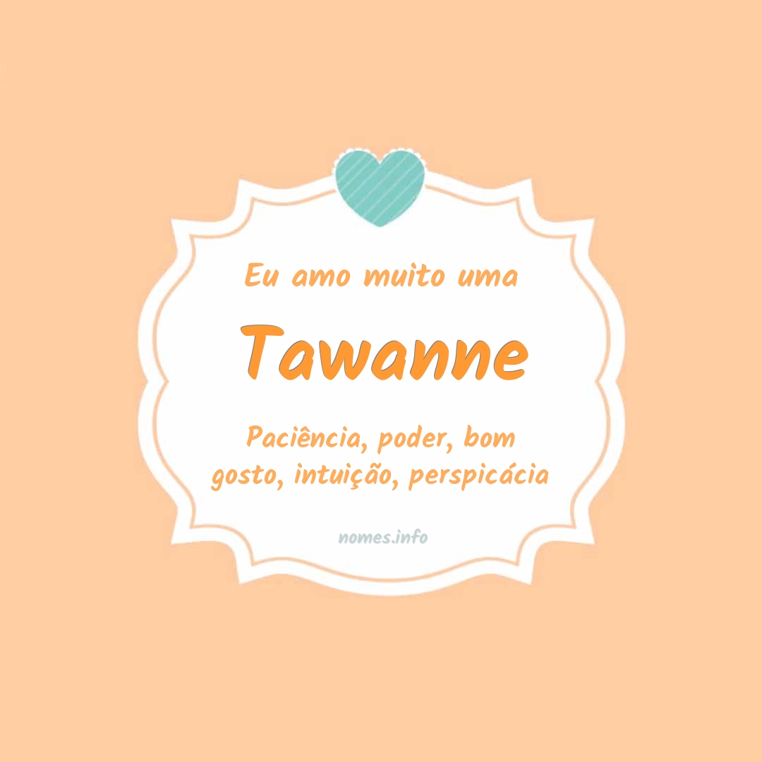 Eu amo muito Tawanne