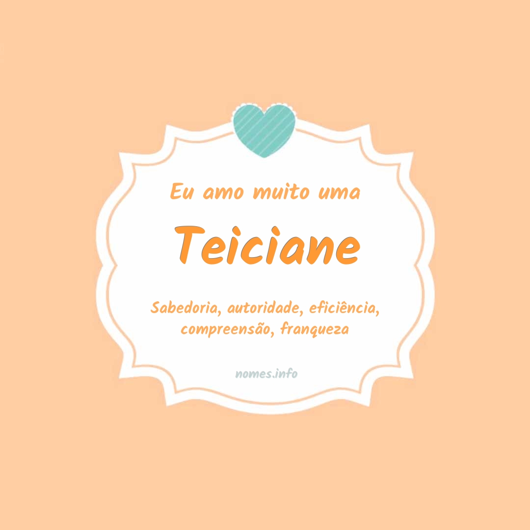 Eu amo muito Teiciane