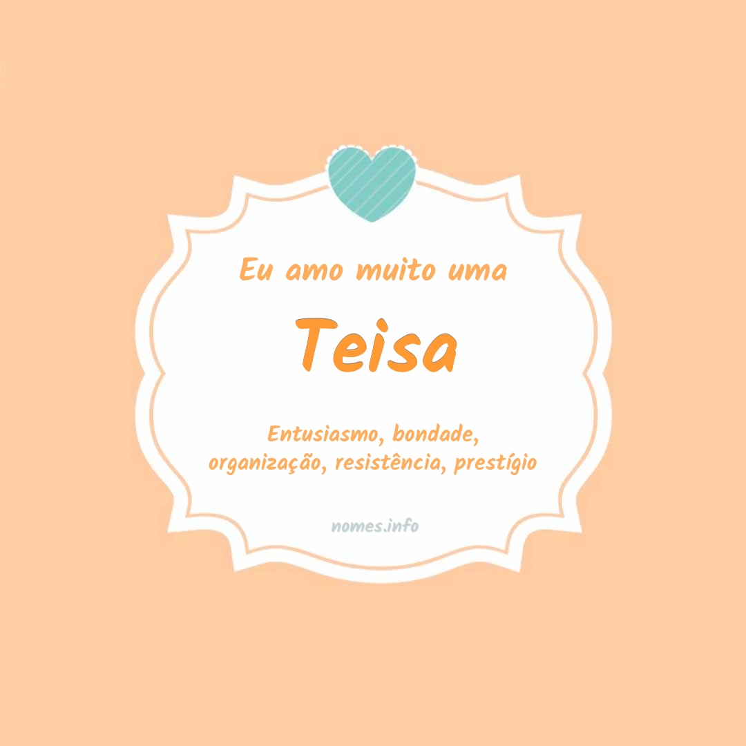 Eu amo muito Teisa
