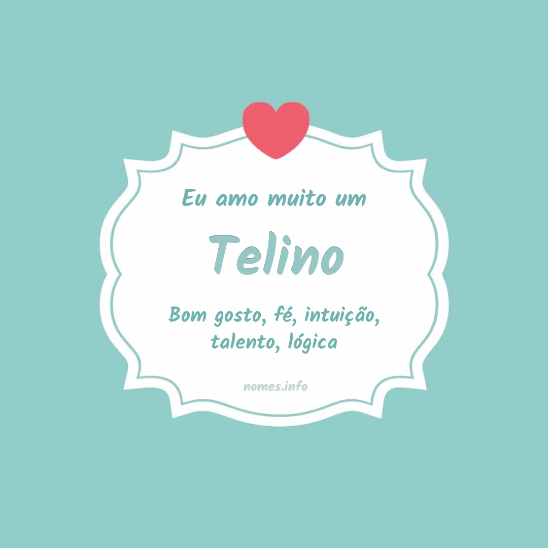 Eu amo muito Telino