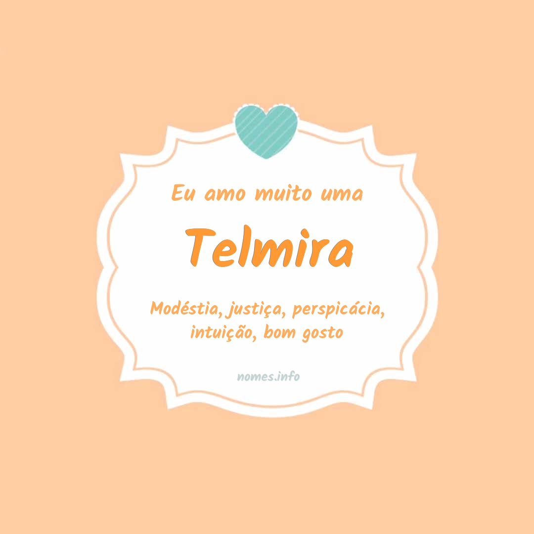 Eu amo muito Telmira
