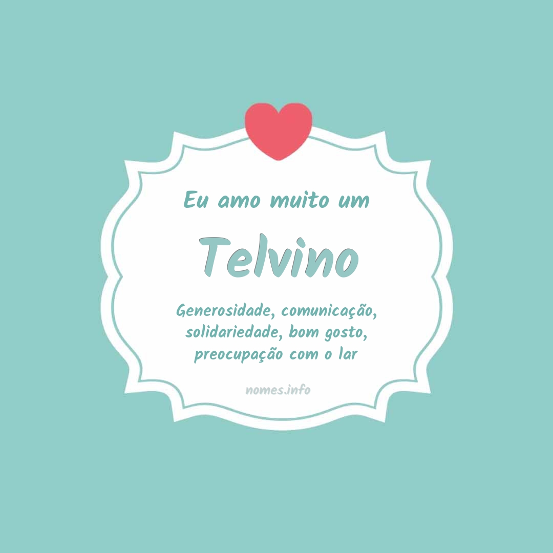 Eu amo muito Telvino