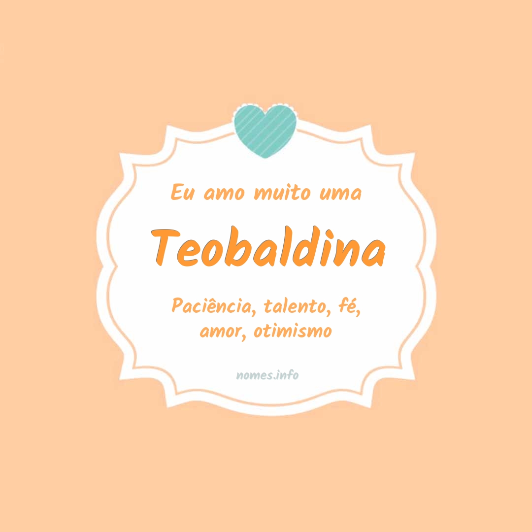 Eu amo muito Teobaldina