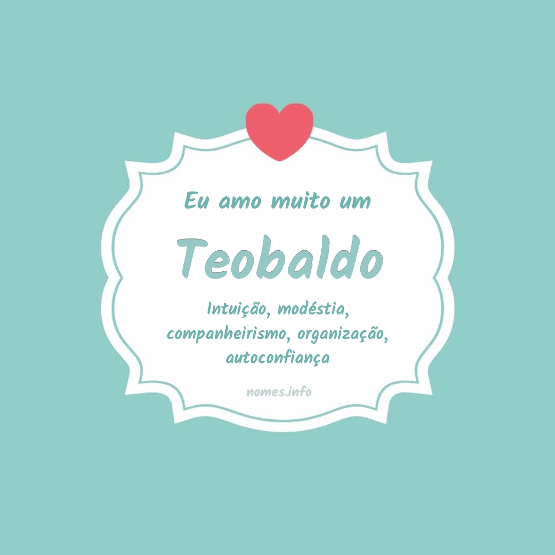 Eu amo muito Teobaldo