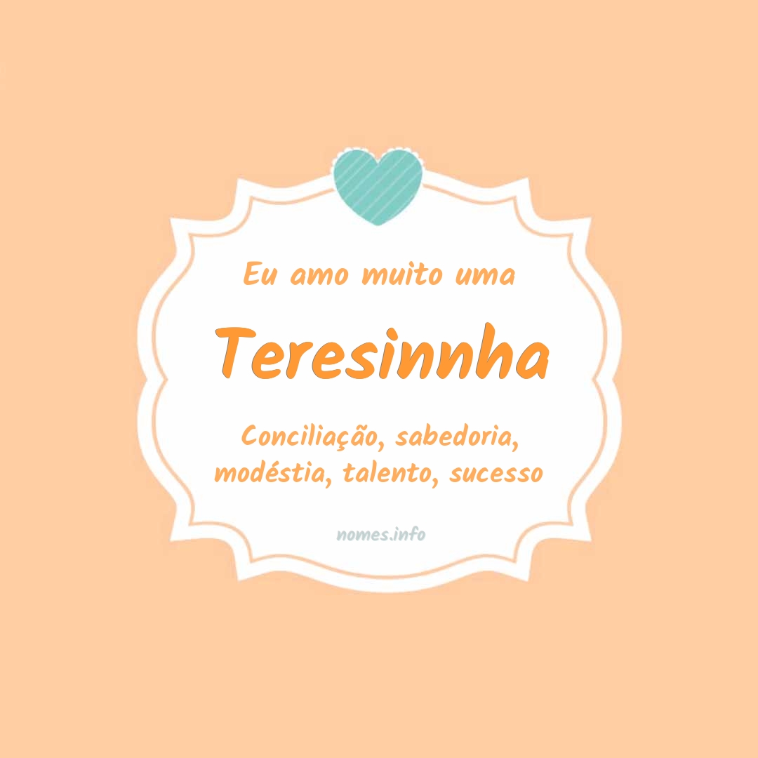 Eu amo muito Teresinnha