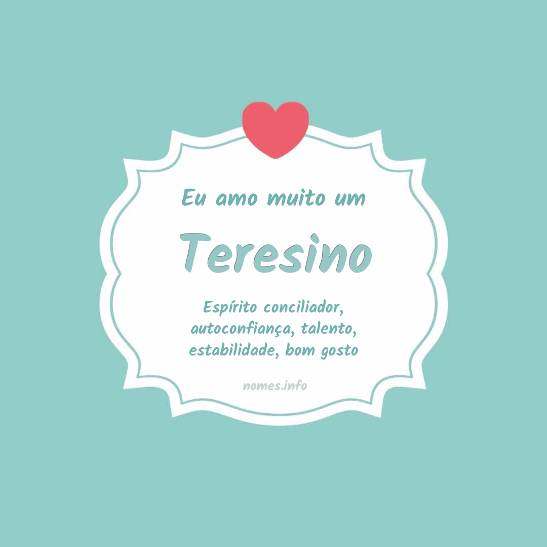 Eu amo muito Teresino
